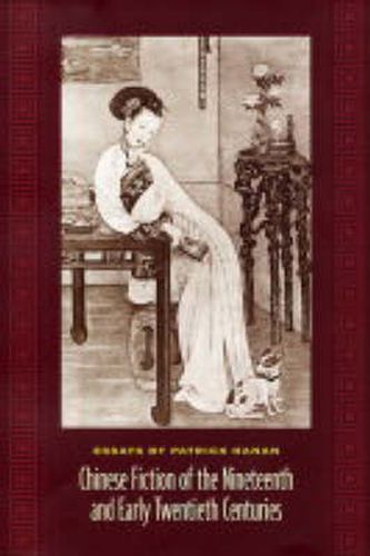 Chinese Fiction of the Nineteenth and Early Twentieth Centuries: Essays by Patrick Hanan