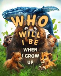 Cover image for Who Will I Be When I Grow Up