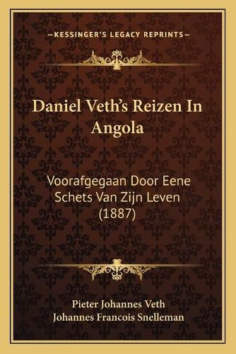 Cover image for Daniel Veth's Reizen in Angola: Voorafgegaan Door Eene Schets Van Zijn Leven (1887)