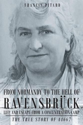 Cover image for From Normandy To The Hell Of Ravensbruck Life and Escape from a Concentration Camp