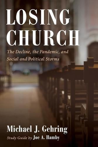 Losing Church: The Decline, the Pandemic, and Social and Political Storms