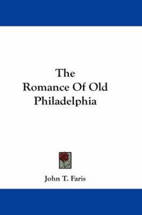 Cover image for The Romance of Old Philadelphia