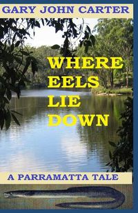 Cover image for Where Eels Lie Down: A Parramatta Tale