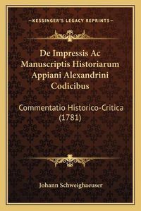 Cover image for de Impressis AC Manuscriptis Historiarum Appiani Alexandrini Codicibus: Commentatio Historico-Critica (1781)