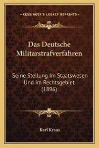 Cover image for Das Deutsche Militarstrafverfahren: Seine Stellung Im Staatswesen Und Im Rechtsgebiet (1896)