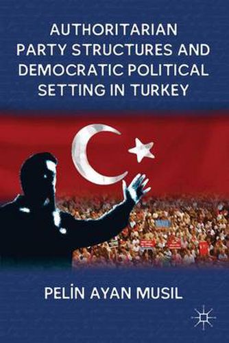 Cover image for Authoritarian Party Structures and Democratic Political Setting in Turkey