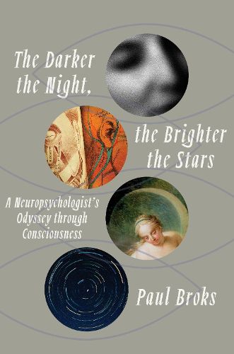 Cover image for The Darker the Night, the Brighter the Stars: A Neuropsychologist's Odyssey Through Consciousness