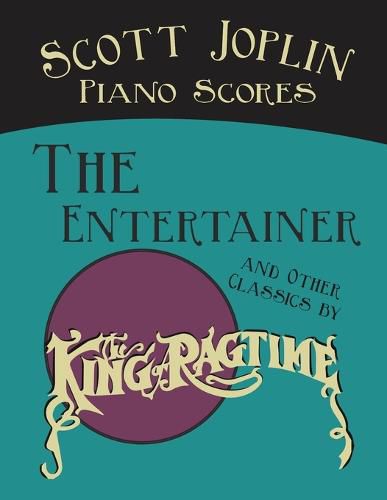 Cover image for Scott Joplin Piano Scores - The Entertainer and Other Classics by the King of Ragtime