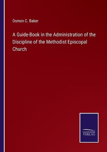 Cover image for A Guide-Book in the Administration of the Discipline of the Methodist Episcopal Church