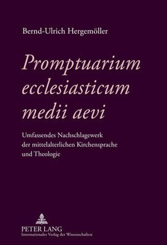 Cover image for Promptuarium Ecclesiasticum Medii Aevi: Umfassendes Nachschlagewerk Der Mittelalterlichen Kirchensprache Und Theologie- Unter Mitarbeit Von Nicolai Clarus