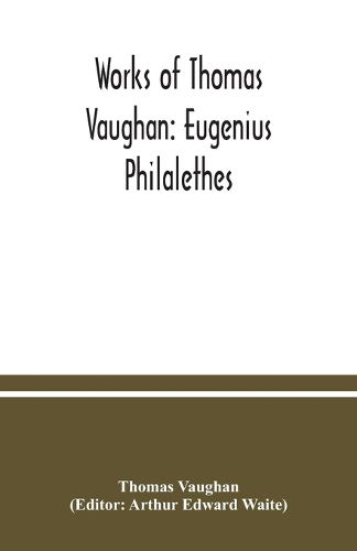 Works of Thomas Vaughan: Eugenius Philalethes