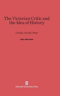 Cover image for The Victorian Critic and the Idea of History