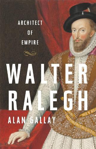 Walter Ralegh: Architect of Empire