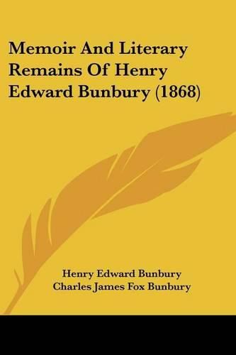 Cover image for Memoir and Literary Remains of Henry Edward Bunbury (1868)
