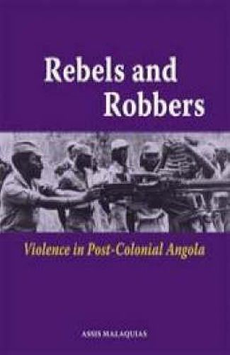 Cover image for Rebels and Robbers: Violence in Post-Colonial Angola