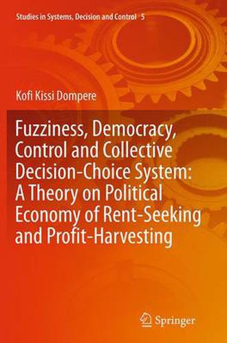 Cover image for Fuzziness, Democracy, Control and Collective Decision-choice System: A Theory on Political Economy of Rent-Seeking and Profit-Harvesting