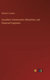 Cover image for Socialistic Communistic, Mutualistic, and Financial Fragments