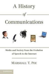 Cover image for A History of Communications: Media and Society from the Evolution of Speech to the Internet