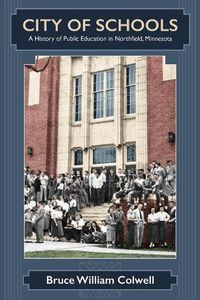 Cover image for City of Schools: A History of Public Education in Northfield, Minnesota