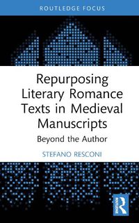 Cover image for Repurposing Literary Romance Texts in Medieval Manuscripts