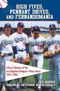 Cover image for High Fives, Pennant Drives, And Fernandomania: A Fan's History of the Los Angeles Dodgers' Glory Years
