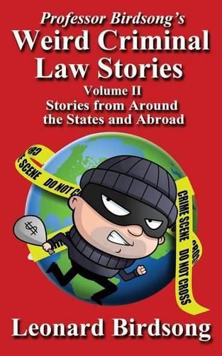 Cover image for Professor Birdsong's Weird Criminal Law Stories - Volume II - Stories from Around the States and Abroad