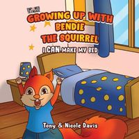 Cover image for Growing Up with Bendie the Squirrel: I Can Make My Bed