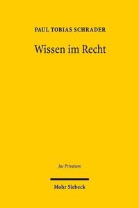 Cover image for Wissen im Recht: Definition des Gegenstandes der Kenntnis und Bestimmung des Kenntnisstandes als rechtlich relevantes Wissen