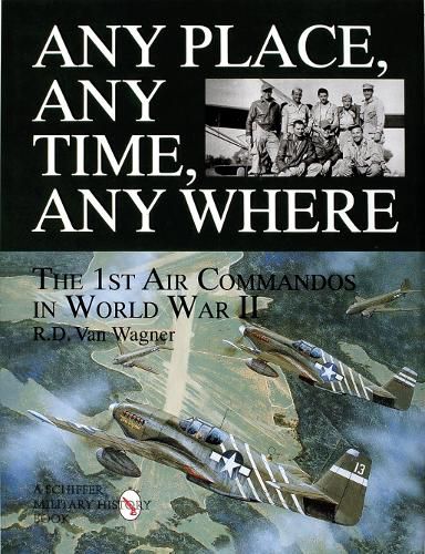 Cover image for Any Place, Any Time, Any Where: 1st Air Commandos in World War II