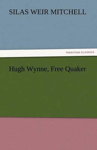 Cover image for Hugh Wynne, Free Quaker