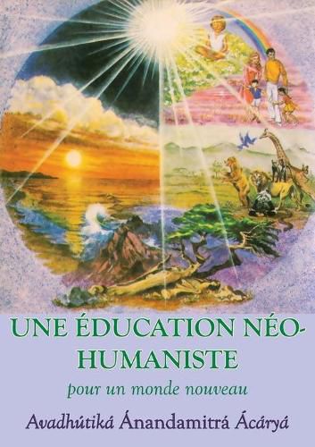 Cover image for Une Education neohumaniste, s appuyant sur la sagesse du yoga et les sciences de l education