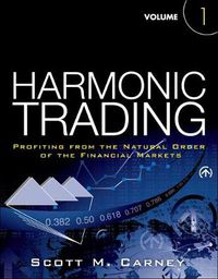 Cover image for Harmonic Trading: Profiting from the Natural Order of the Financial Markets, Volume 1