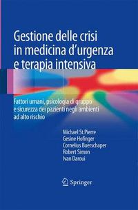 Cover image for Gestione Delle Crisi in Medicina d'Urgenza E Terapia Intensiva: Fattori Umani, Psicologia Di Gruppo E Sicurezza Dei Pazienti Negli Ambienti Ad Alto Rischio