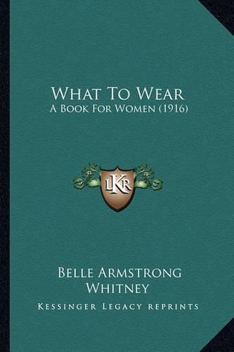 Cover image for What to Wear: A Book for Women (1916)