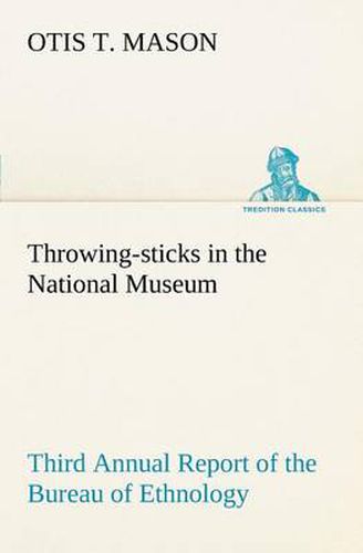 Throwing-sticks in the National Museum Third Annual Report of the Bureau of Ethnology to the Secretary of the Smithsonian Institution, 1883-'84, Government Printing Office, Washington, 1890, pages 279-289