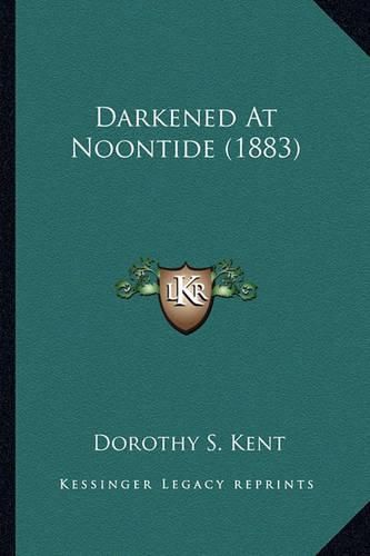 Cover image for Darkened at Noontide (1883)