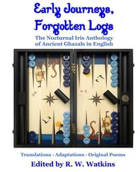 Cover image for Early Journeys, Forgotten Logs: The Nocturnal Iris Anthology of Ancient Ghazals in English