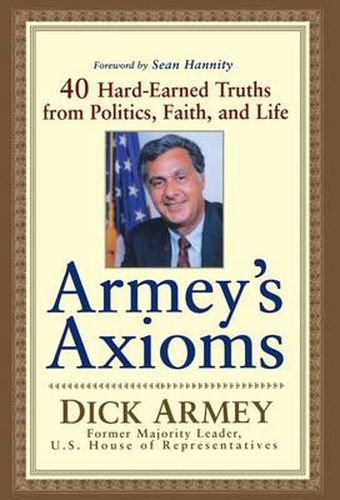 Cover image for Armey's Axioms: 40 Hard-Earned Truths from Politics, Faith and Life