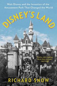 Cover image for Disney's Land: Walt Disney and the Invention of the Amusement Park That Changed the World