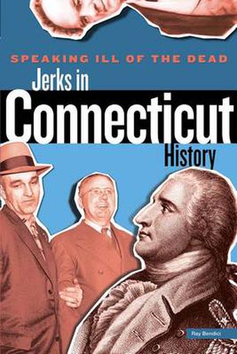 Cover image for Speaking Ill of the Dead: Jerks in Connecticut History