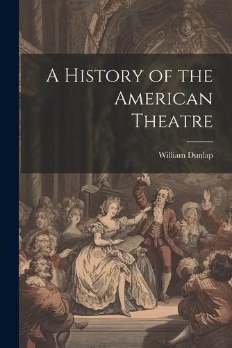 A History of the American Theatre