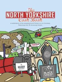 Cover image for The North Yorkshire Cook Book: A Celebration of the Amazing Food and Drink on Our Doorstep