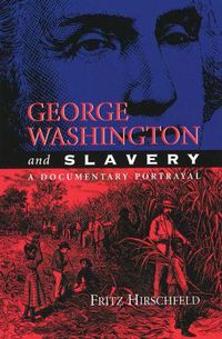 Cover image for George Washington and Slavery: A Documentary Portrayal