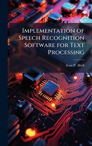Cover image for Implementation of Speech Recognition Software for Text Processing