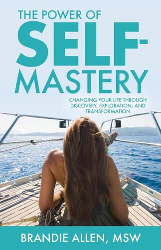 Cover image for The Power of Self-Mastery: Changing Your Life Through Discovery, Exploration, and Transformation
