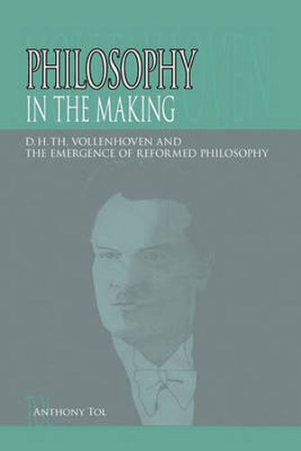 Cover image for Philosophy in the Making: D.H.Th. Vollenhoven and the Emergence of Reformed Philosophy