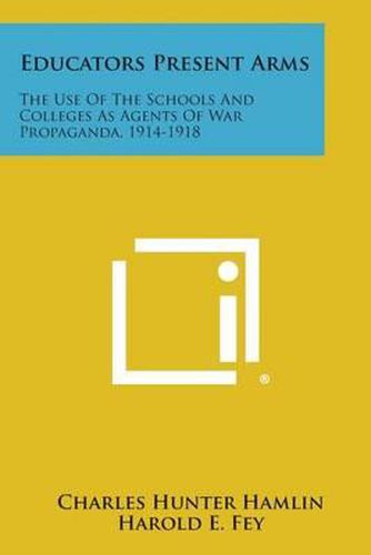 Educators Present Arms: The Use of the Schools and Colleges as Agents of War Propaganda, 1914-1918