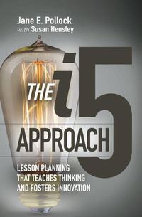 Cover image for The i5 Approach: Lesson Planning That Teaches Thinking and Fosters Innovation