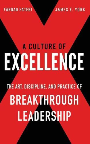 Cover image for A Culture of Excellence: The Art, Discipline, and Practice of Breakthrough Leadership