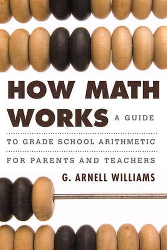 Cover image for How Math Works: A Guide to Grade School Arithmetic for Parents and Teachers